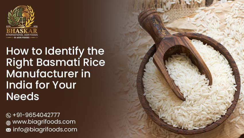 How to Identify the Right Basmati Rice Manufacturer in India for Your Needs